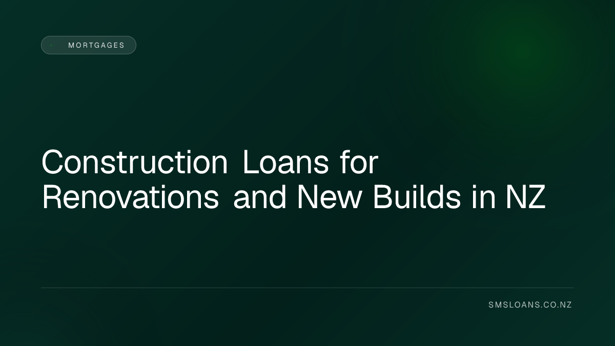 Construction Loans for Renovations and New Builds in NZ
