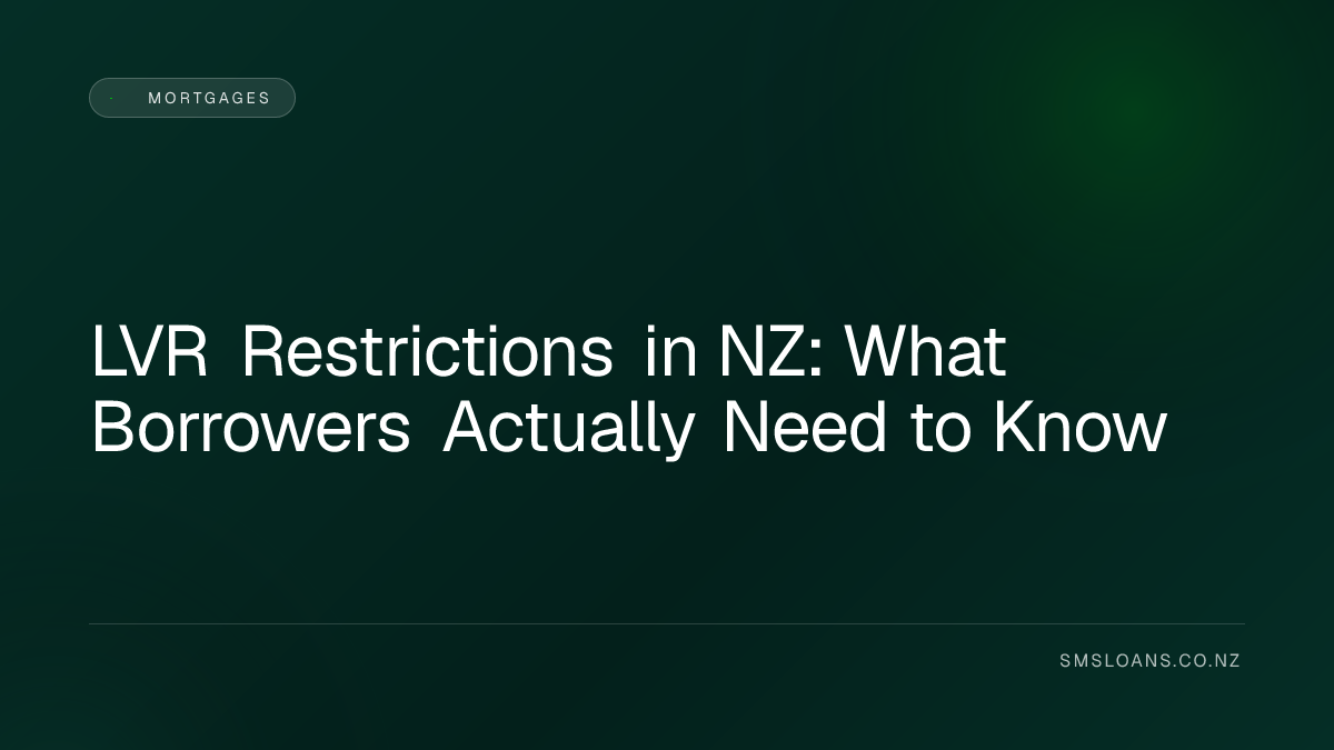 LVR Restrictions in NZ: What Borrowers Actually Need to Know