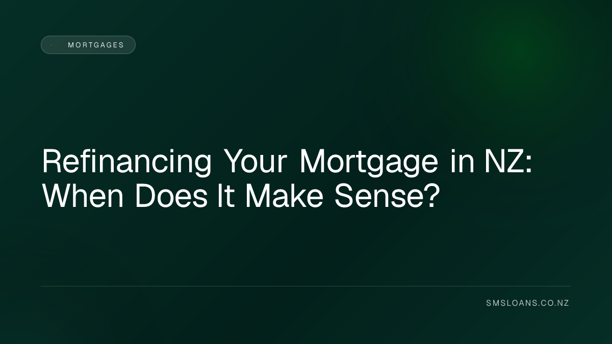 Refinancing Your Mortgage in NZ: When Does It Make Sense?